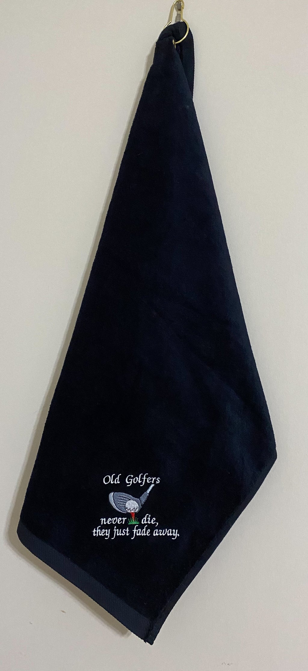 Embroidered Golf Towel: Funny Golfer Gift, Old Golfers never die, they just fade away.