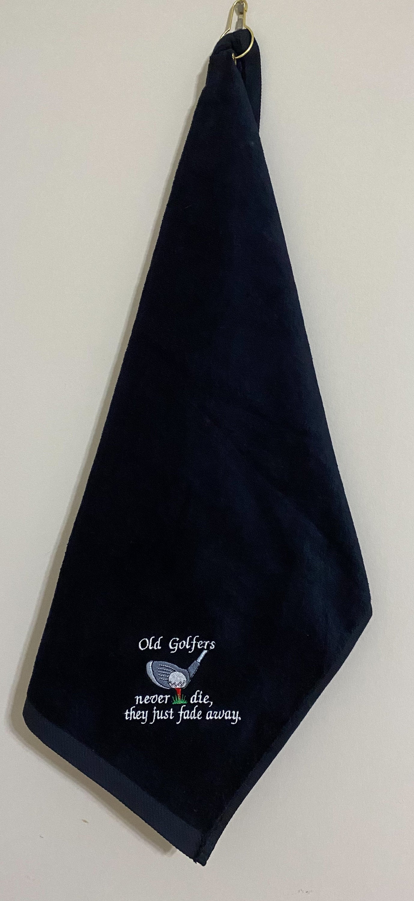 Embroidered Golf Towel: Funny Golfer Gift, Old Golfers never die, they just fade away.