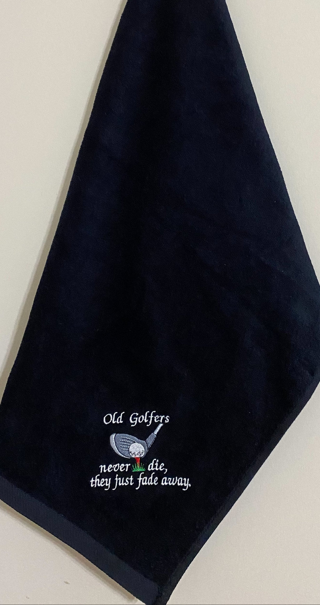 Embroidered Golf Towel: Funny Golfer Gift, Old Golfers never die, they just fade away.