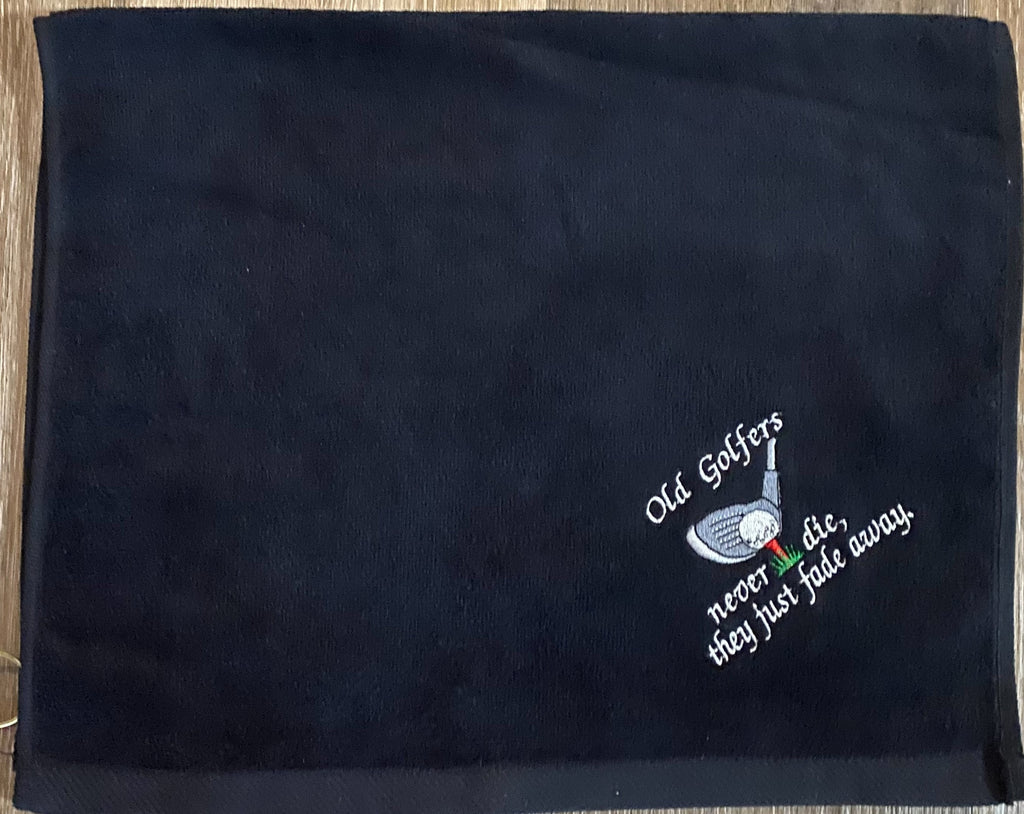 Embroidered Golf Towel: Funny Golfer Gift, Old Golfers never die, they just fade away.