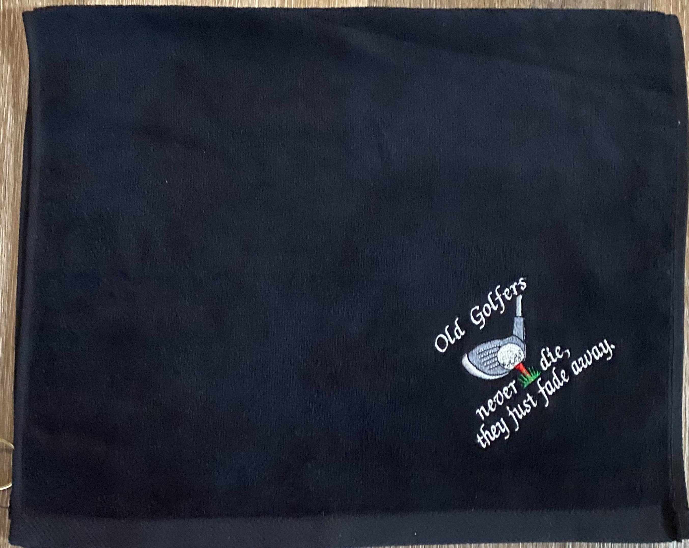 Embroidered Golf Towel: Funny Golfer Gift, Old Golfers never die, they just fade away.