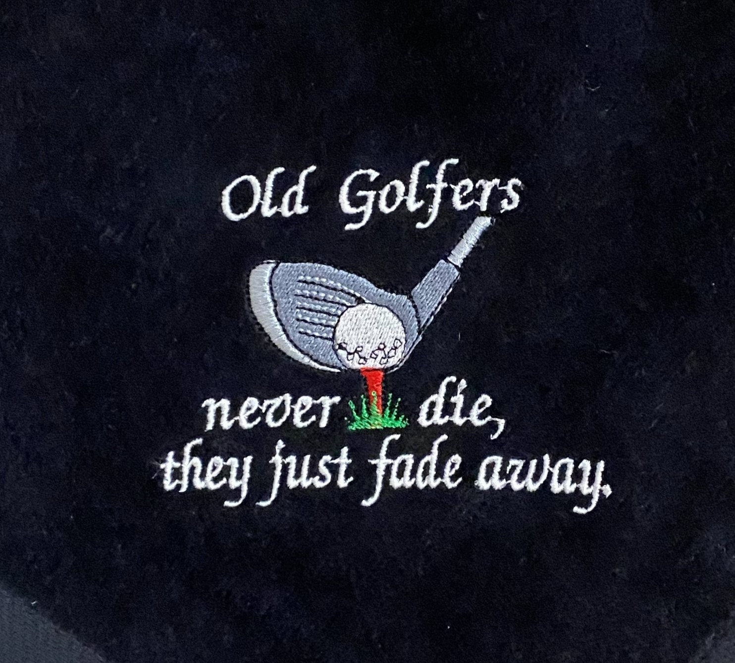 Embroidered Golf Towel: Funny Golfer Gift, Old Golfers never die, they just fade away.